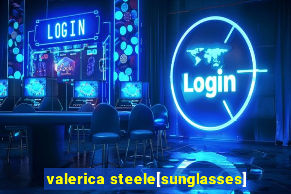 valerica steele[sunglasses]